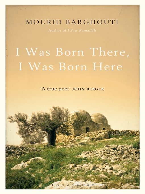 Title details for I Was Born There, I Was Born Here by Mourid Barghouti - Available